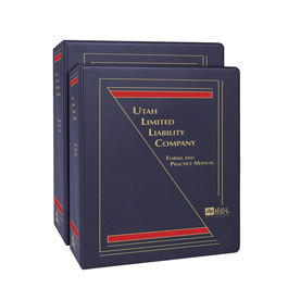 Utah Limited Liability Company: Forms and Practice Manual
