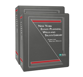 New York Estate Planning, Wills and Trusts Library: Forms and Practice Manual