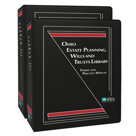 Ohio Estate Planning, Wills and Trusts Library: Forms and Practice Manual