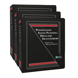 Pennsylvania Estate Planning Wills and Trusts Library Forms and Practice Manual