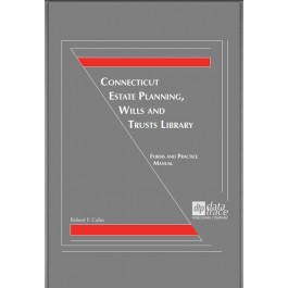 Connecticut Estate Planning, Wills and Trusts Library: Forms and Practice Manual, 1.16 – electronic version 