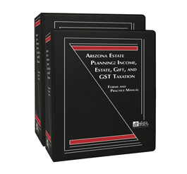 Arizona Estate Planning - Income, Estate, Gift, and GST Taxation: Forms and Practice Manual 