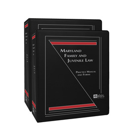 Maryland Family and Juvenile Law: Practice Manual and Forms