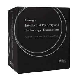 Georgia Intellectual Property and Technology Transactions: Forms and Practice Manual