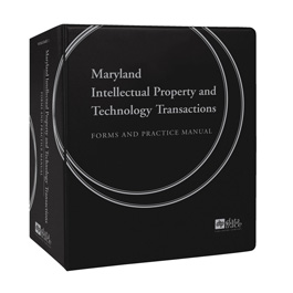 Maryland Intellectual Property and Technology Transactions: Forms and Practice Manual