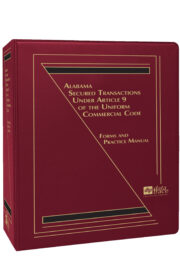 Alabama Secured Transactions Under Article 9 of the Uniform Commercial Code: Forms and Practice Manual