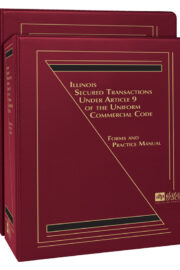 Illinois Secured Transactions Under Article 9 of the Uniform Commercial Code: Forms and Practice Manual