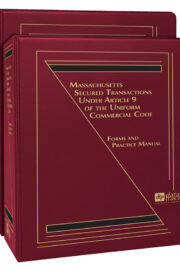 Massachusetts Secured Transactions Under Article 9 of the Uniform Commercial Code: Forms and Practice Manual