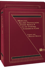Maryland Secured Transactions Under Article 9 of the Uniform Commercial Code: Forms and Practice Manual