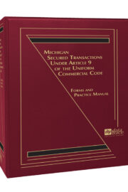 Michigan Secured Transactions Under Article 9 of the Uniform Commercial Code: Forms and Practice Manual