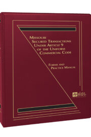 Missouri Secured Transactions Under Article 9 of the Uniform Commercial Code: Forms and Practice Manual