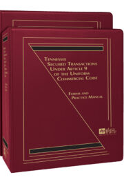 Tennessee Secured Transactions Under Article 9 of the Uniform Commercial Code: Forms and Practice Manual