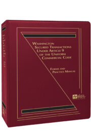 Washington Secured Transactions Under Article 9 of the Uniform Commercial Code: Forms and Practice Manual
