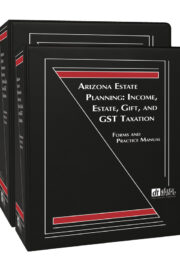 Arizona Estate Planning - Income, Estate, Gift, and GST Taxation: Forms and Practice Manual
