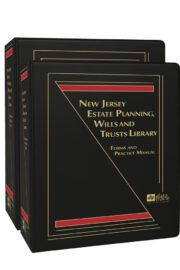 New Jersey Estate Planning, Wills and Trusts Library: Forms and Practice Manual