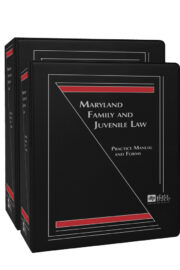 Maryland Family and Juvenile Law: Practice Manual and Forms