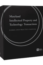 Maryland Intellectual Property and Technology Transactions: Forms and Practice Manual