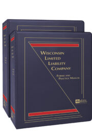 Wisconsin Limited Liability Company: Forms and Practice Manual